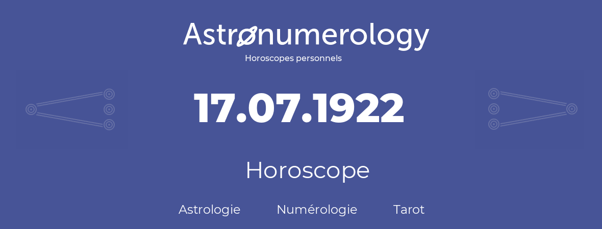 Horoscope pour anniversaire (jour de naissance): 17.07.1922 (17 Juillet 1922)