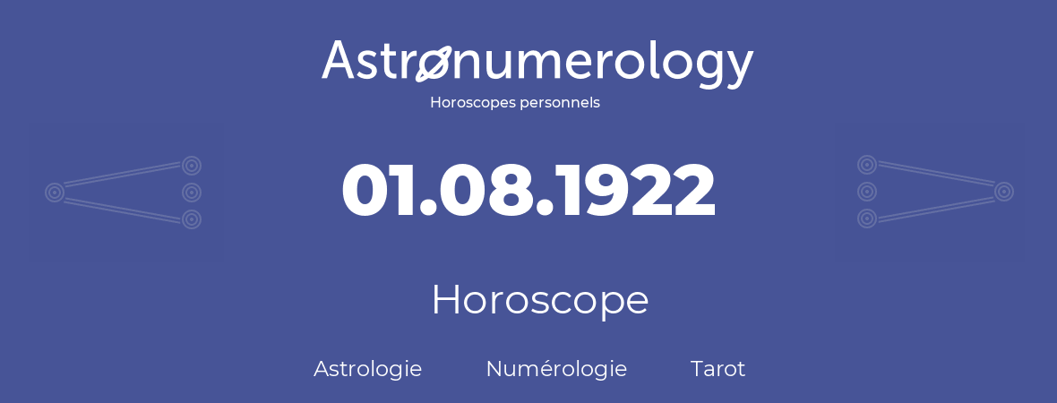 Horoscope pour anniversaire (jour de naissance): 01.08.1922 (01 Août 1922)
