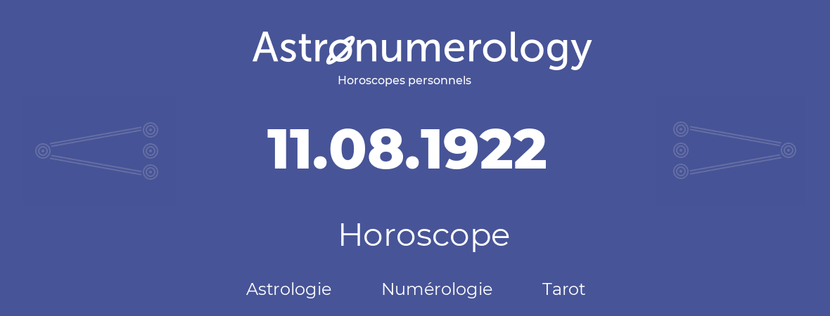 Horoscope pour anniversaire (jour de naissance): 11.08.1922 (11 Août 1922)