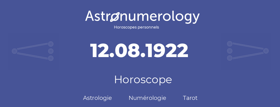 Horoscope pour anniversaire (jour de naissance): 12.08.1922 (12 Août 1922)