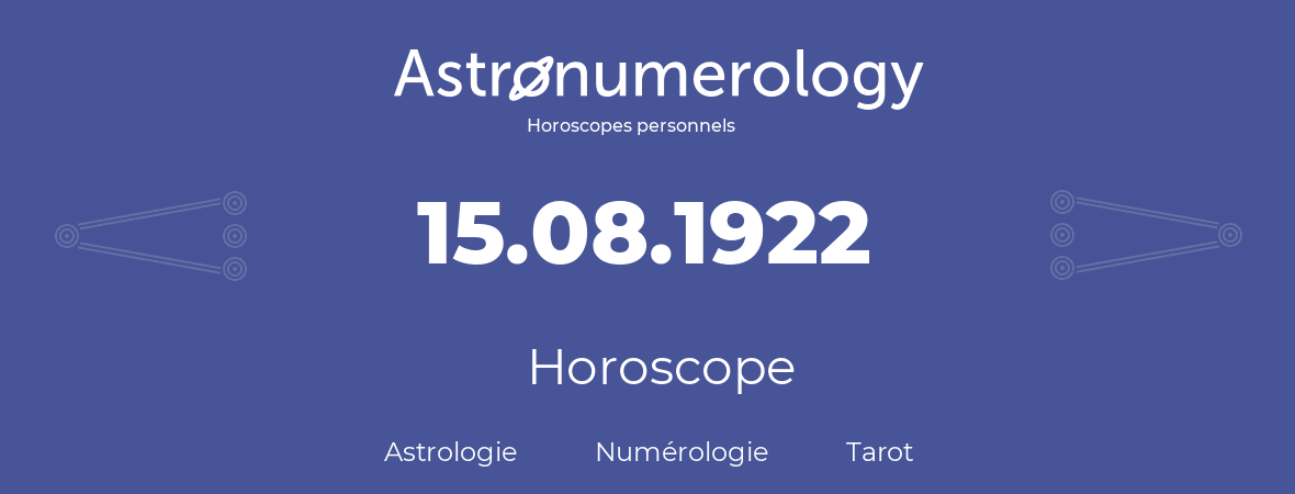 Horoscope pour anniversaire (jour de naissance): 15.08.1922 (15 Août 1922)