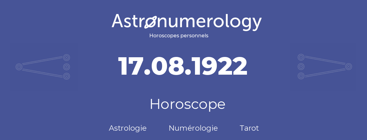 Horoscope pour anniversaire (jour de naissance): 17.08.1922 (17 Août 1922)