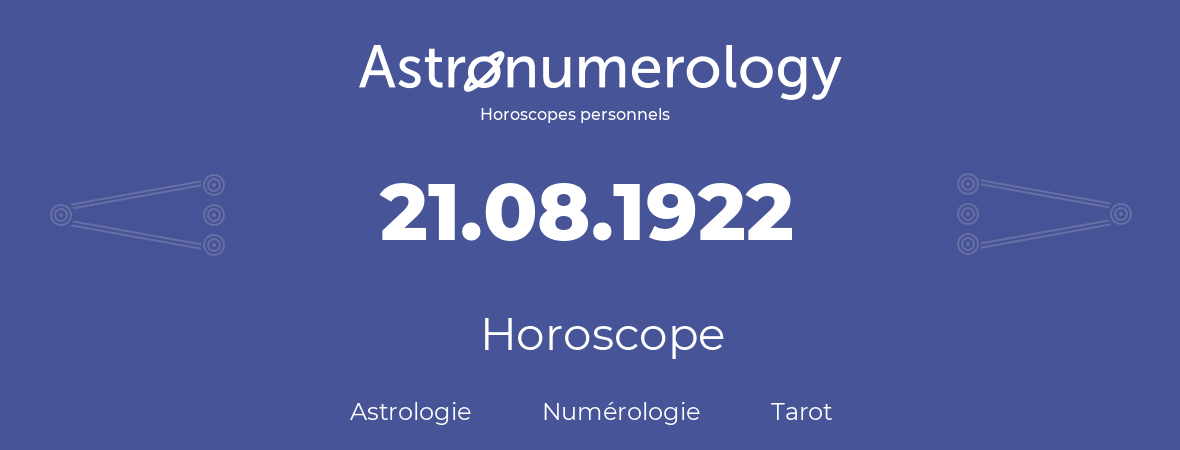 Horoscope pour anniversaire (jour de naissance): 21.08.1922 (21 Août 1922)