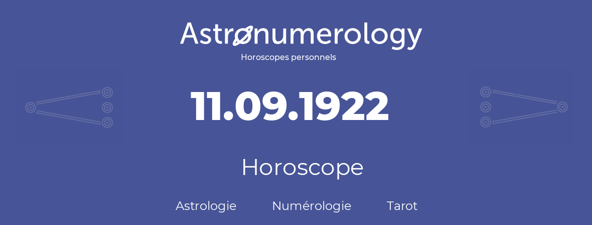 Horoscope pour anniversaire (jour de naissance): 11.09.1922 (11 Septembre 1922)