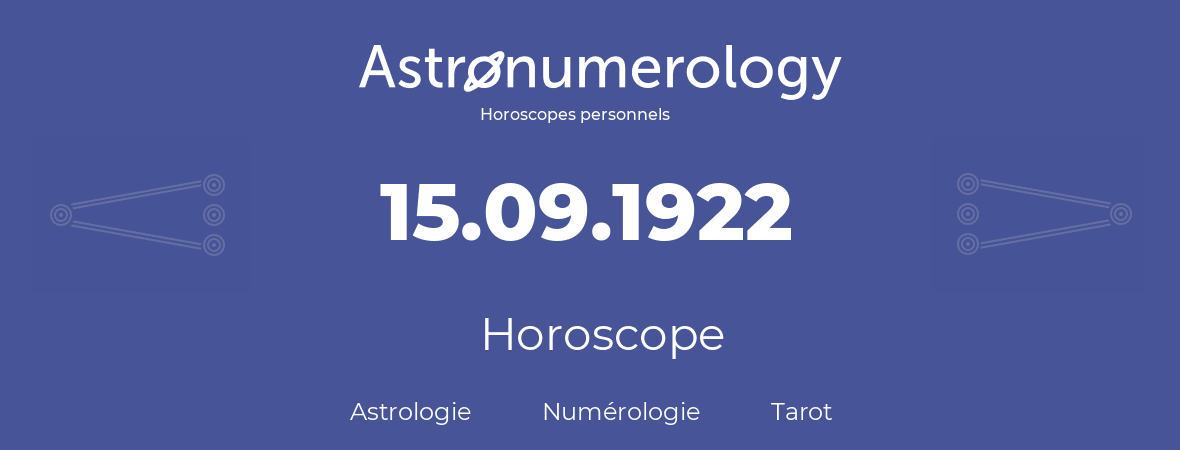 Horoscope pour anniversaire (jour de naissance): 15.09.1922 (15 Septembre 1922)