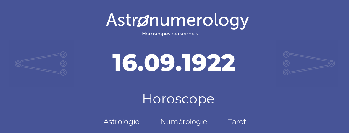 Horoscope pour anniversaire (jour de naissance): 16.09.1922 (16 Septembre 1922)