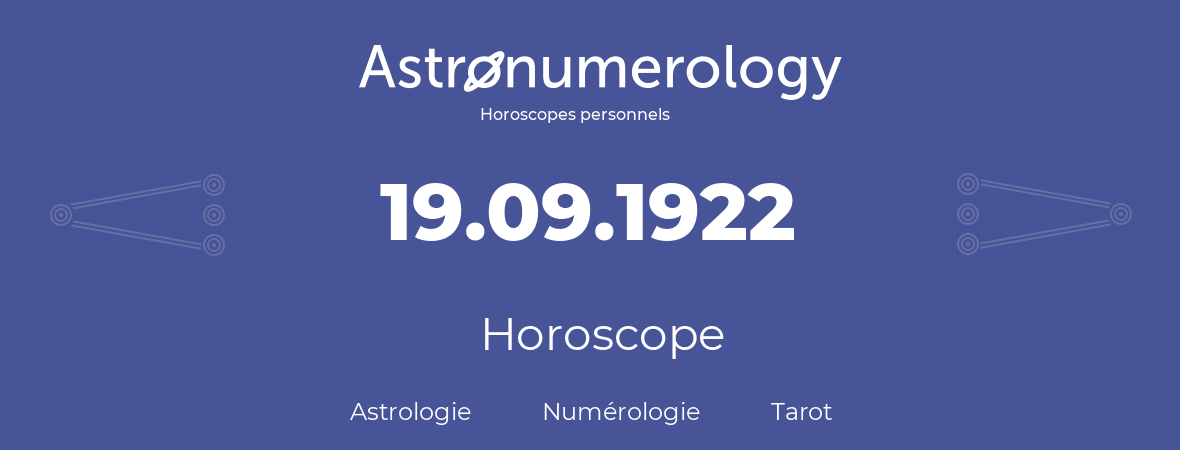 Horoscope pour anniversaire (jour de naissance): 19.09.1922 (19 Septembre 1922)