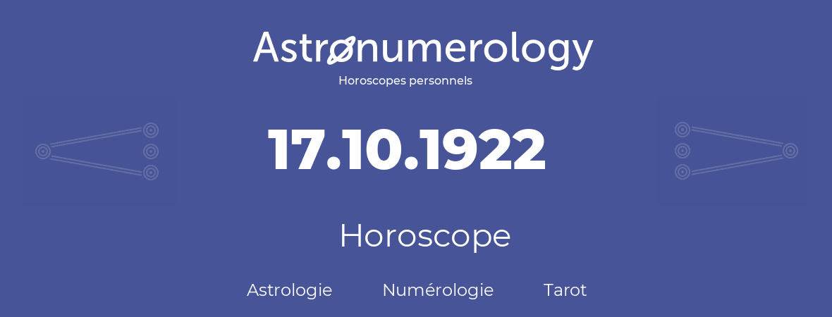 Horoscope pour anniversaire (jour de naissance): 17.10.1922 (17 Octobre 1922)