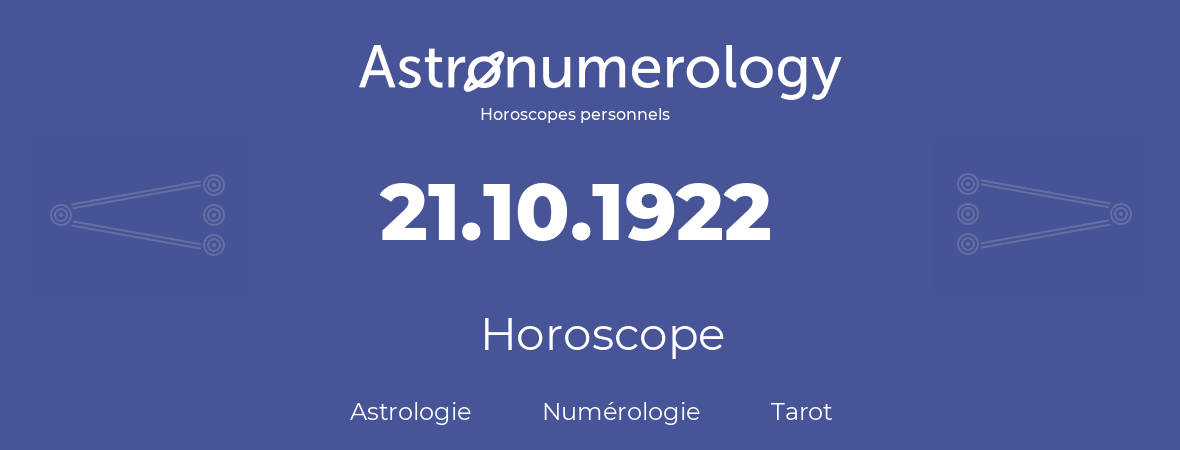 Horoscope pour anniversaire (jour de naissance): 21.10.1922 (21 Octobre 1922)
