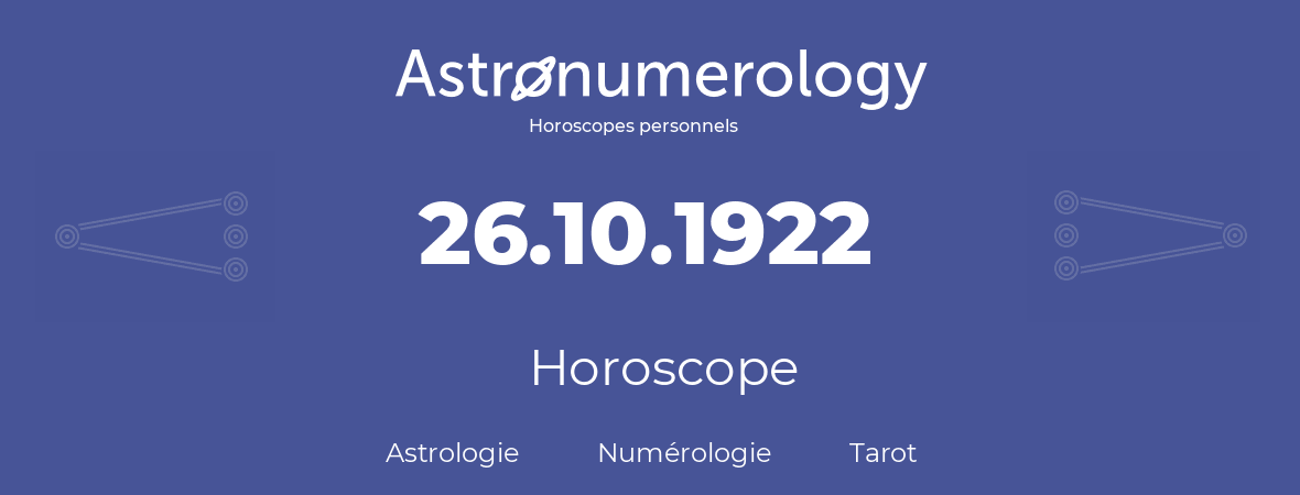 Horoscope pour anniversaire (jour de naissance): 26.10.1922 (26 Octobre 1922)