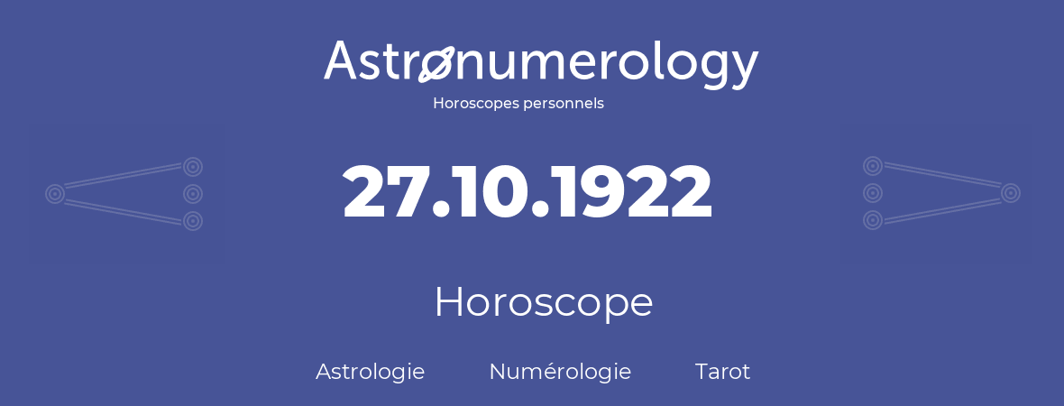 Horoscope pour anniversaire (jour de naissance): 27.10.1922 (27 Octobre 1922)