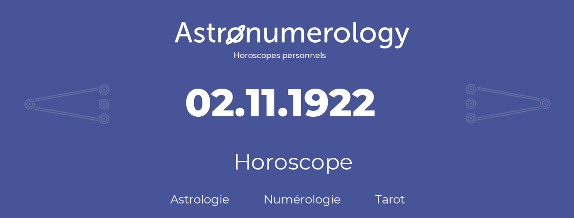 Horoscope pour anniversaire (jour de naissance): 02.11.1922 (02 Novembre 1922)