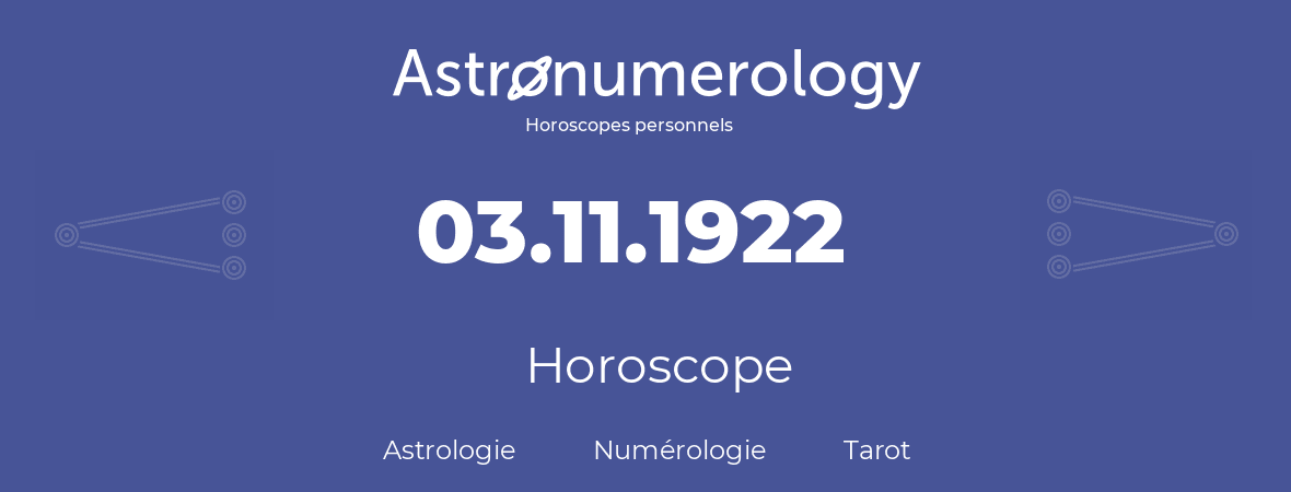 Horoscope pour anniversaire (jour de naissance): 03.11.1922 (3 Novembre 1922)
