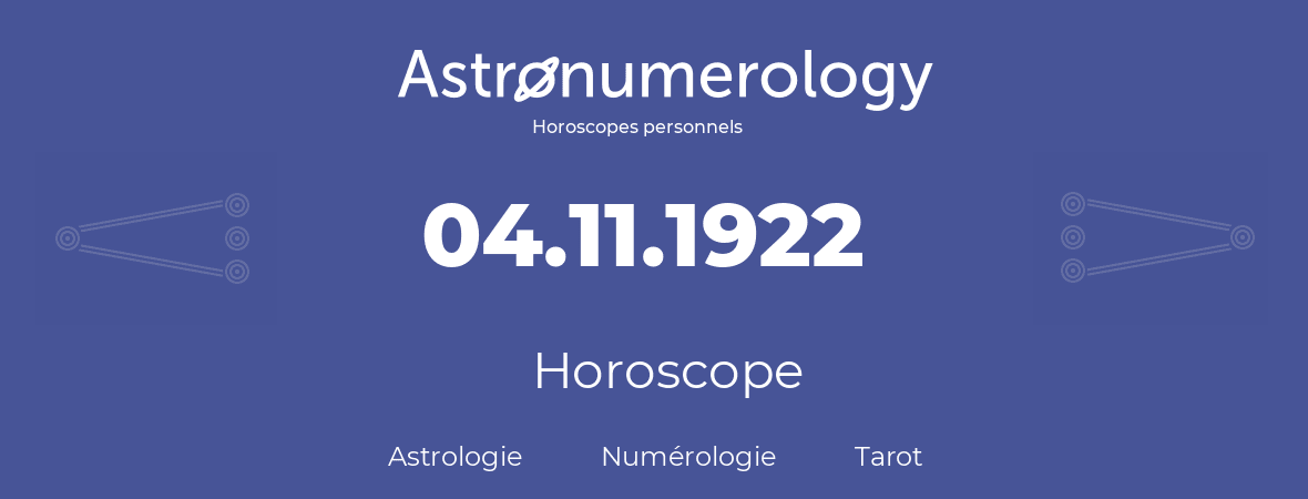 Horoscope pour anniversaire (jour de naissance): 04.11.1922 (04 Novembre 1922)