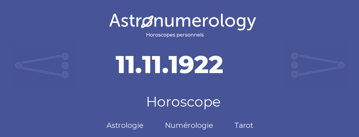 Horoscope pour anniversaire (jour de naissance): 11.11.1922 (11 Novembre 1922)