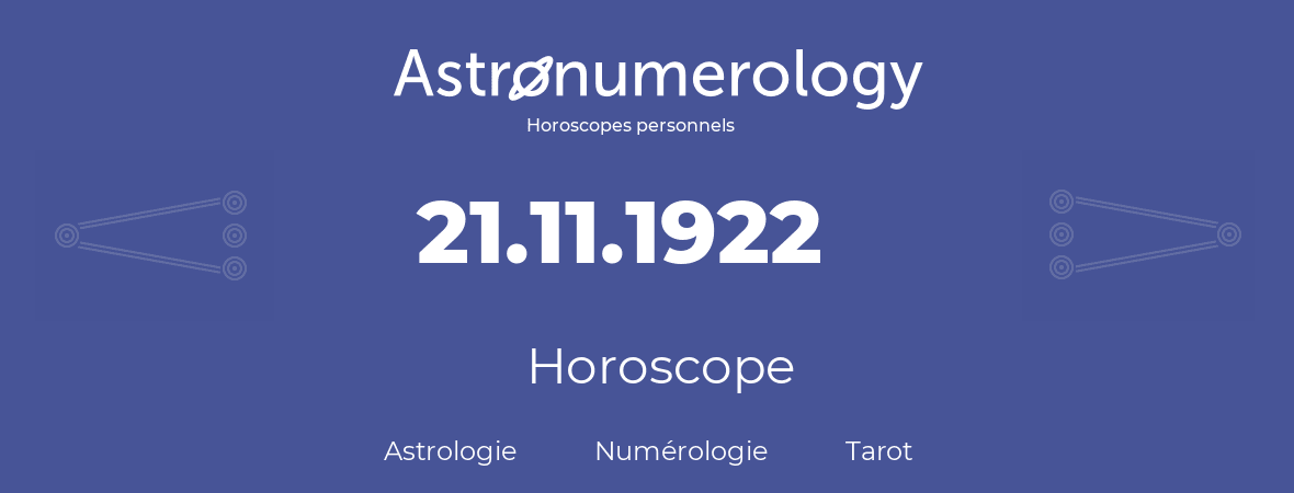 Horoscope pour anniversaire (jour de naissance): 21.11.1922 (21 Novembre 1922)