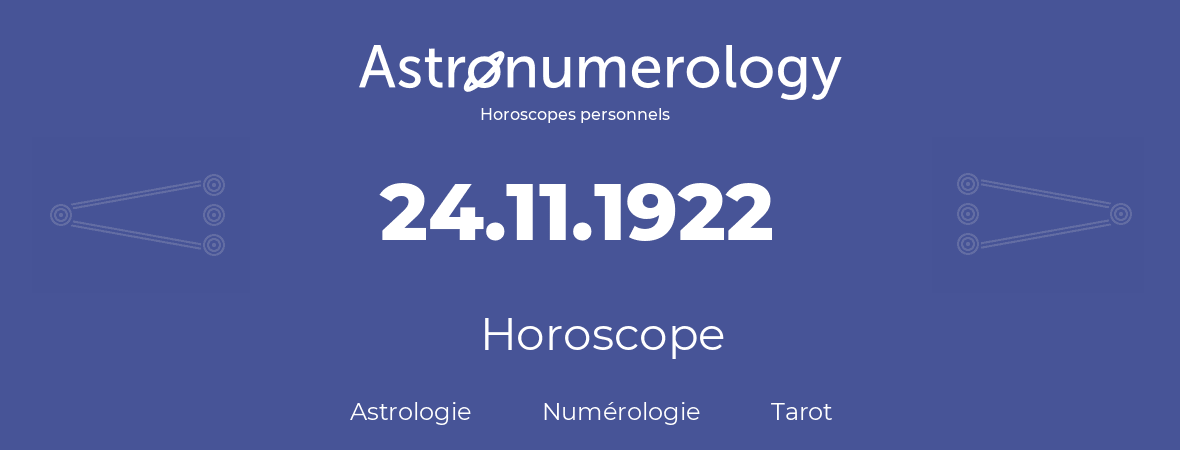 Horoscope pour anniversaire (jour de naissance): 24.11.1922 (24 Novembre 1922)