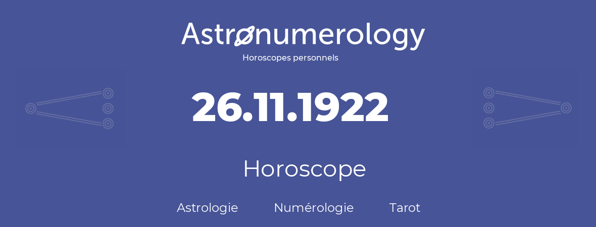 Horoscope pour anniversaire (jour de naissance): 26.11.1922 (26 Novembre 1922)