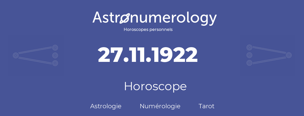 Horoscope pour anniversaire (jour de naissance): 27.11.1922 (27 Novembre 1922)