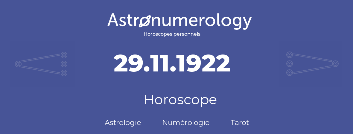 Horoscope pour anniversaire (jour de naissance): 29.11.1922 (29 Novembre 1922)