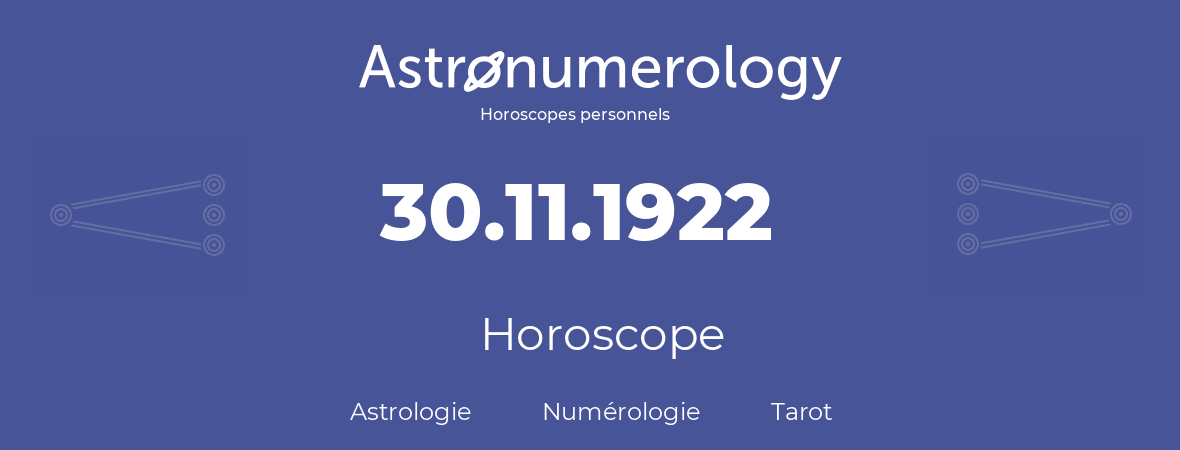 Horoscope pour anniversaire (jour de naissance): 30.11.1922 (30 Novembre 1922)