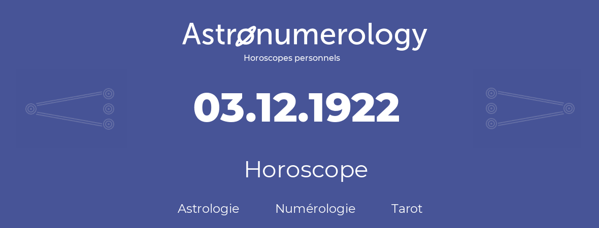 Horoscope pour anniversaire (jour de naissance): 03.12.1922 (03 Décembre 1922)