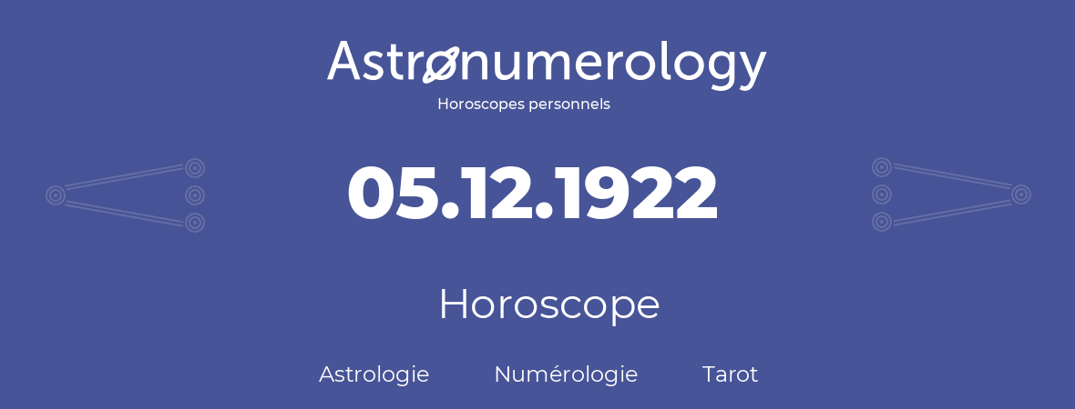 Horoscope pour anniversaire (jour de naissance): 05.12.1922 (05 Décembre 1922)