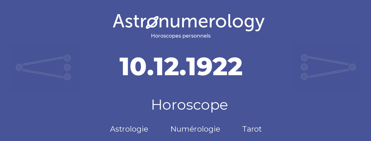 Horoscope pour anniversaire (jour de naissance): 10.12.1922 (10 Décembre 1922)
