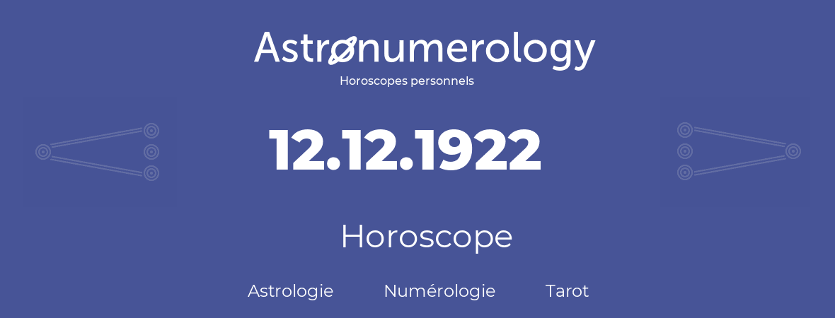 Horoscope pour anniversaire (jour de naissance): 12.12.1922 (12 Décembre 1922)
