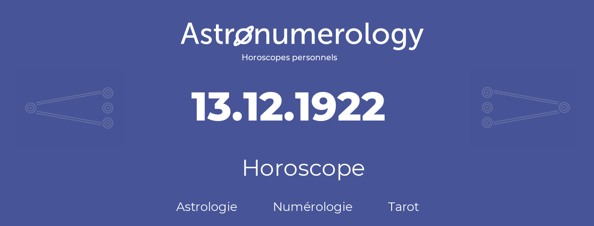 Horoscope pour anniversaire (jour de naissance): 13.12.1922 (13 Décembre 1922)