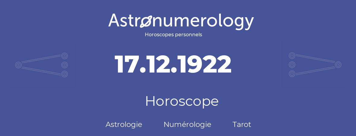 Horoscope pour anniversaire (jour de naissance): 17.12.1922 (17 Décembre 1922)