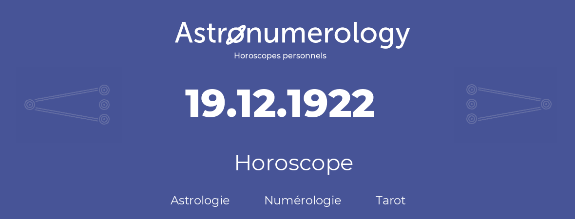 Horoscope pour anniversaire (jour de naissance): 19.12.1922 (19 Décembre 1922)