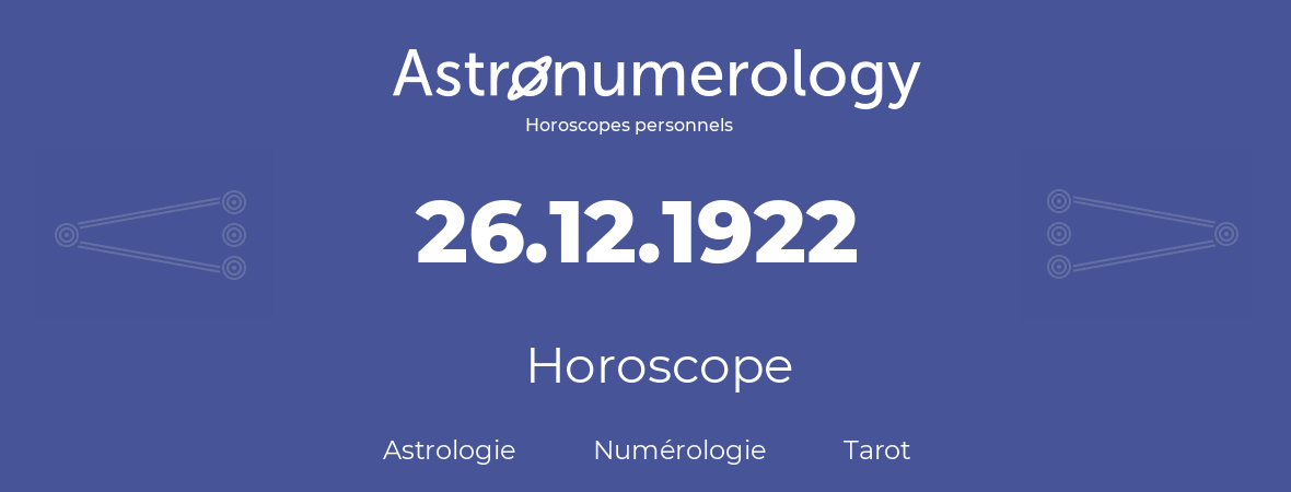 Horoscope pour anniversaire (jour de naissance): 26.12.1922 (26 Décembre 1922)