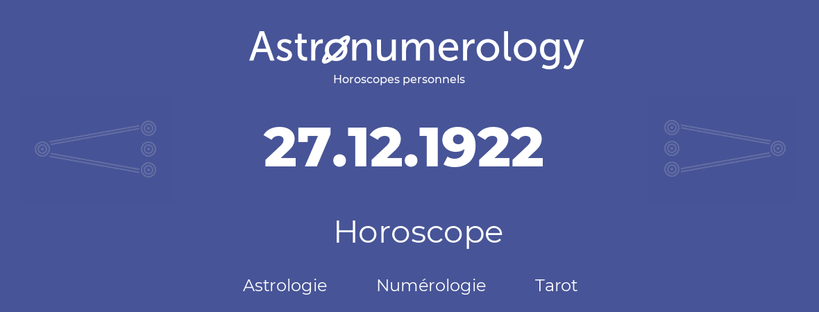 Horoscope pour anniversaire (jour de naissance): 27.12.1922 (27 Décembre 1922)