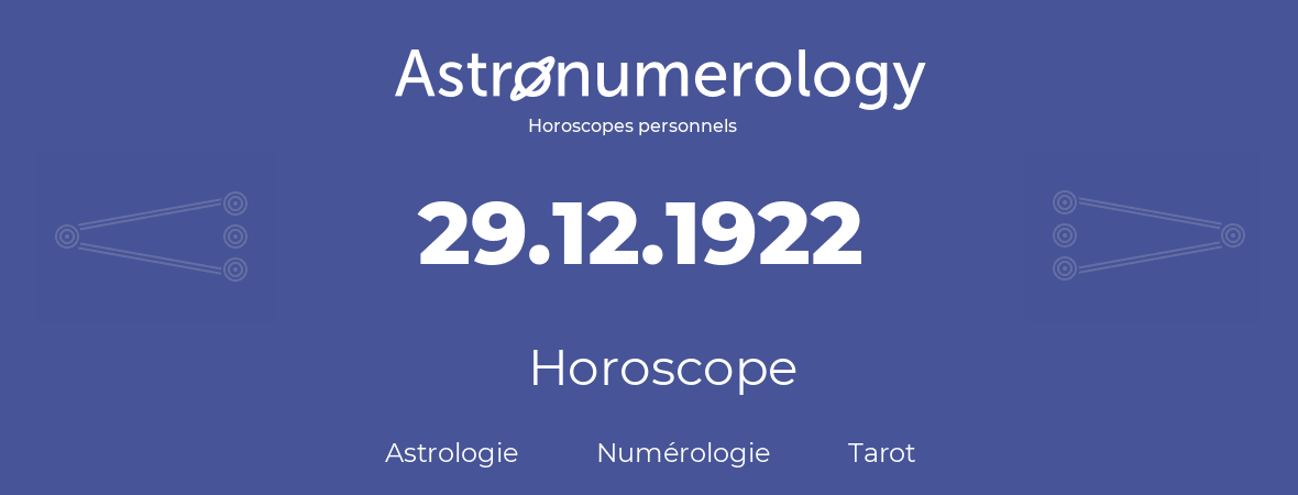 Horoscope pour anniversaire (jour de naissance): 29.12.1922 (29 Décembre 1922)