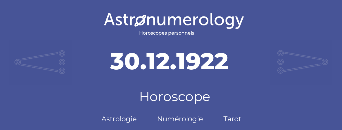 Horoscope pour anniversaire (jour de naissance): 30.12.1922 (30 Décembre 1922)