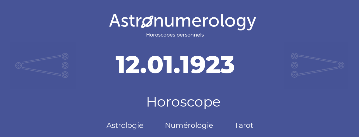 Horoscope pour anniversaire (jour de naissance): 12.01.1923 (12 Janvier 1923)