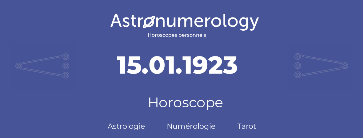 Horoscope pour anniversaire (jour de naissance): 15.01.1923 (15 Janvier 1923)