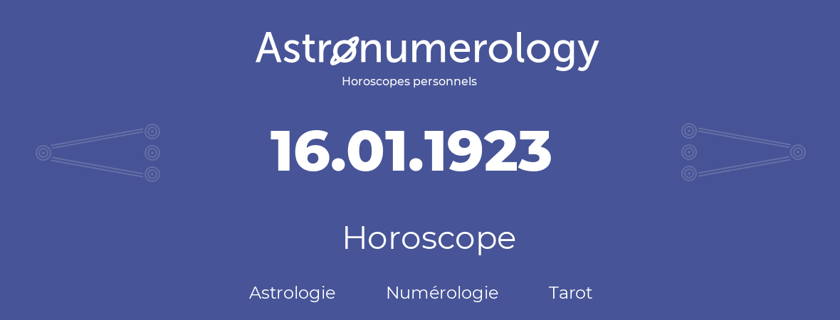 Horoscope pour anniversaire (jour de naissance): 16.01.1923 (16 Janvier 1923)