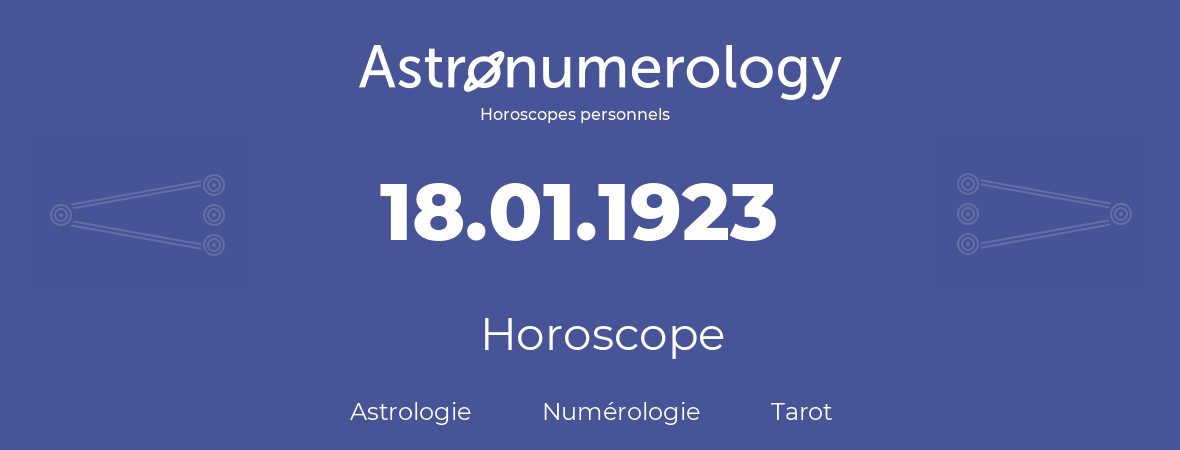 Horoscope pour anniversaire (jour de naissance): 18.01.1923 (18 Janvier 1923)
