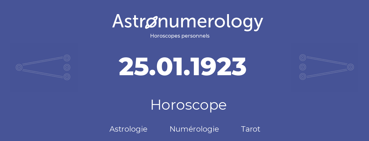 Horoscope pour anniversaire (jour de naissance): 25.01.1923 (25 Janvier 1923)