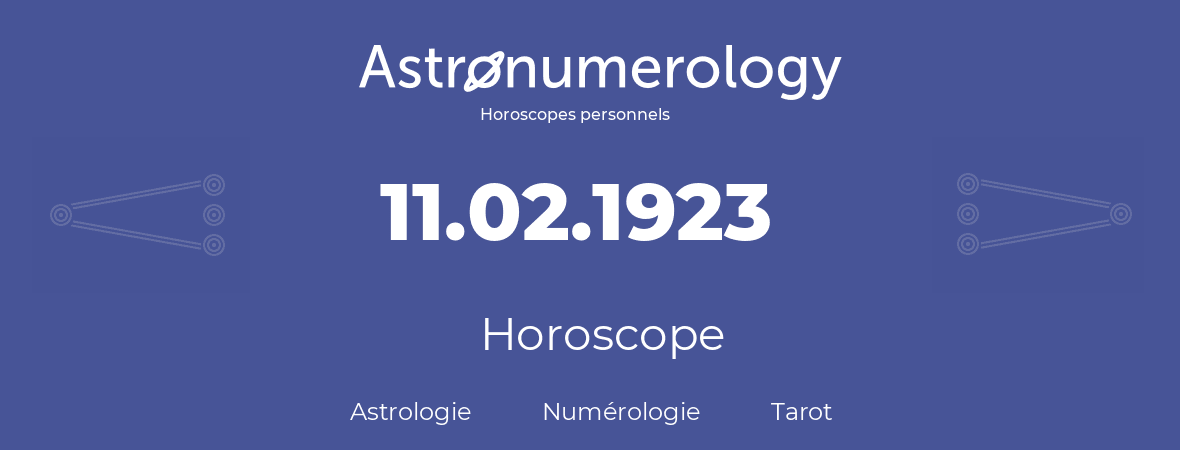 Horoscope pour anniversaire (jour de naissance): 11.02.1923 (11 Février 1923)