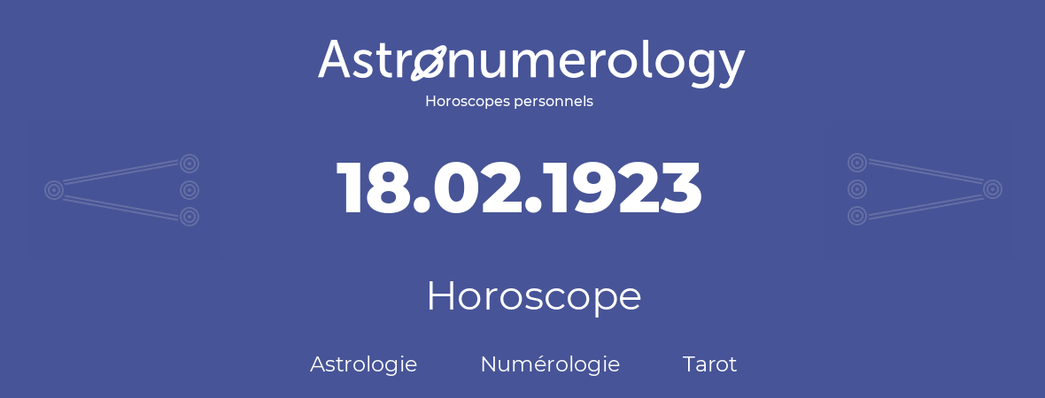 Horoscope pour anniversaire (jour de naissance): 18.02.1923 (18 Février 1923)