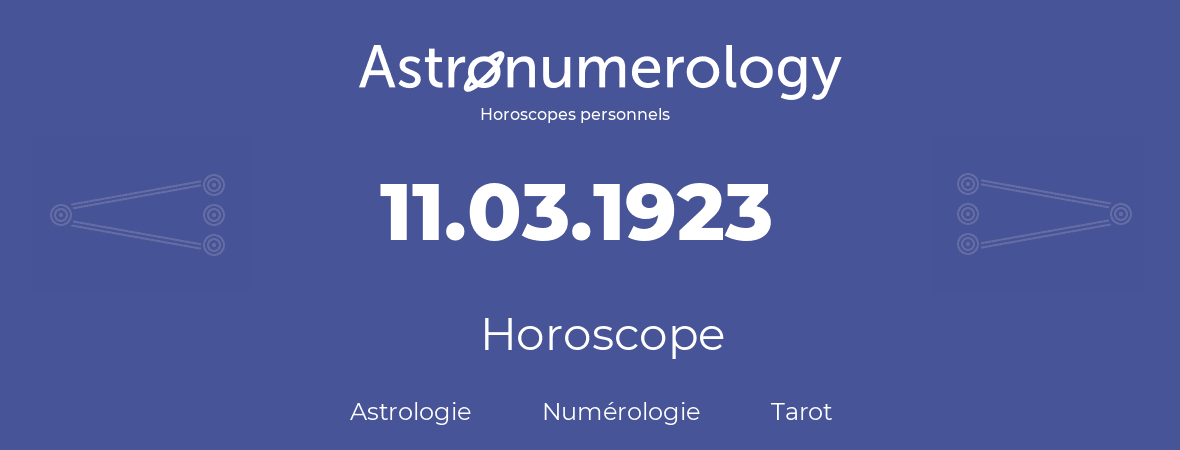 Horoscope pour anniversaire (jour de naissance): 11.03.1923 (11 Mars 1923)
