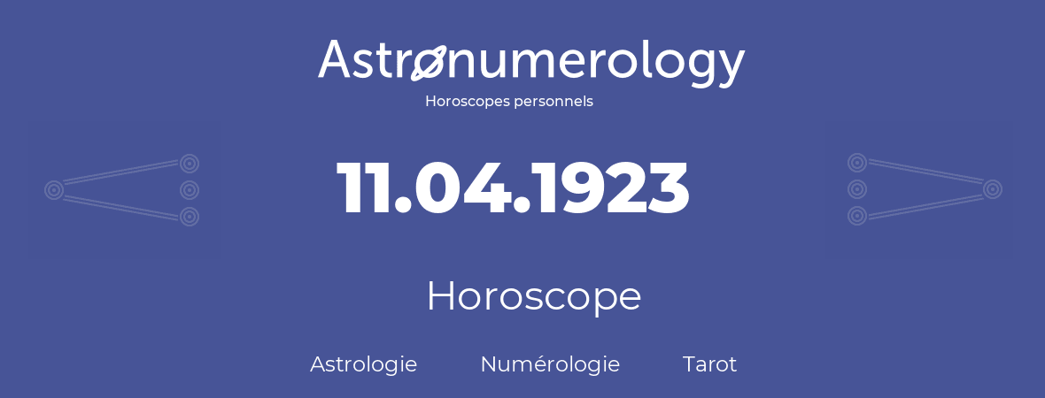 Horoscope pour anniversaire (jour de naissance): 11.04.1923 (11 Avril 1923)