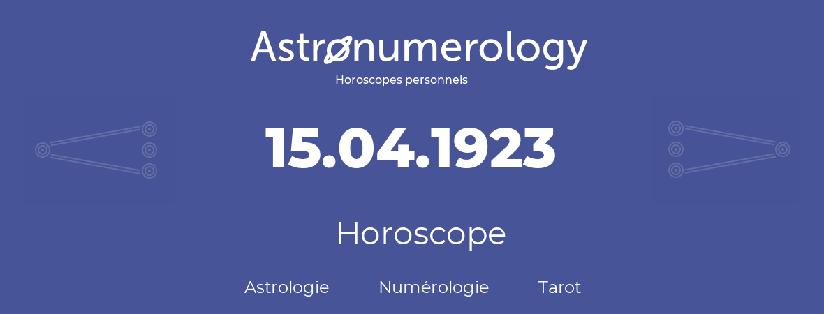 Horoscope pour anniversaire (jour de naissance): 15.04.1923 (15 Avril 1923)