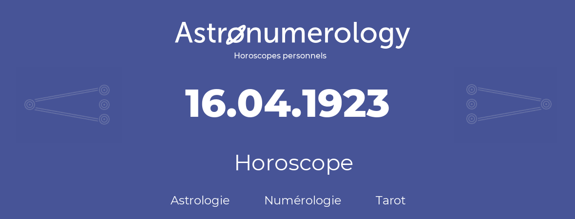 Horoscope pour anniversaire (jour de naissance): 16.04.1923 (16 Avril 1923)