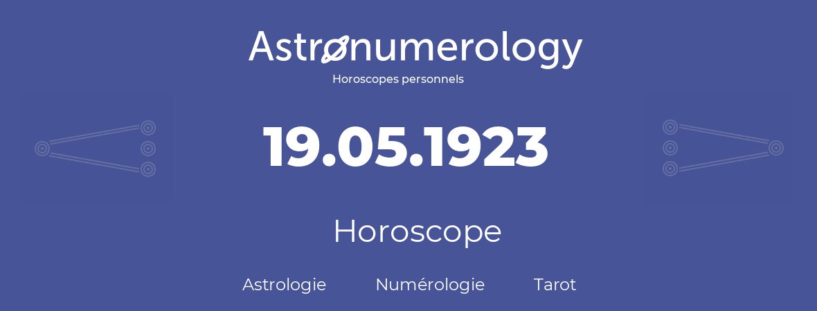 Horoscope pour anniversaire (jour de naissance): 19.05.1923 (19 Mai 1923)