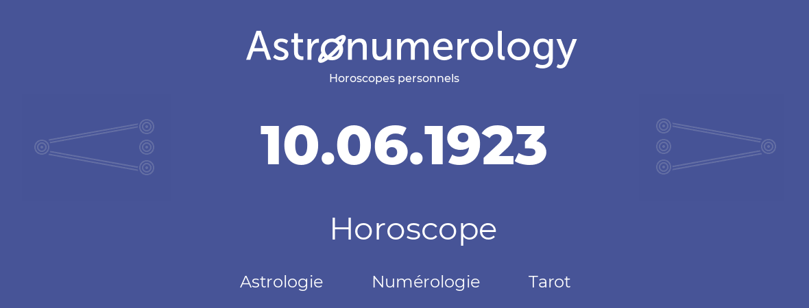 Horoscope pour anniversaire (jour de naissance): 10.06.1923 (10 Juin 1923)