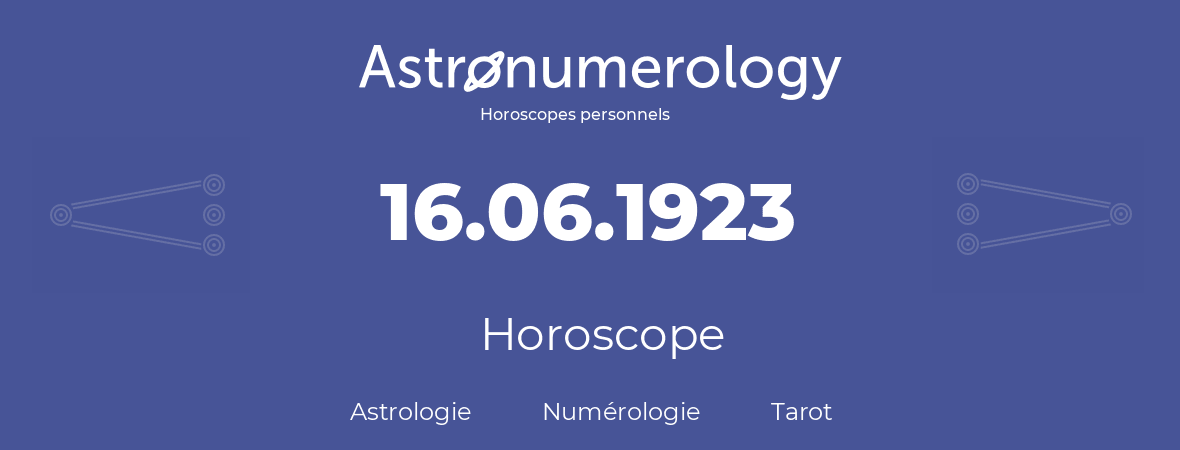 Horoscope pour anniversaire (jour de naissance): 16.06.1923 (16 Juin 1923)